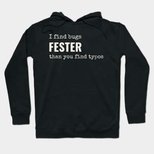 I find bugs fester than you find typos Hoodie